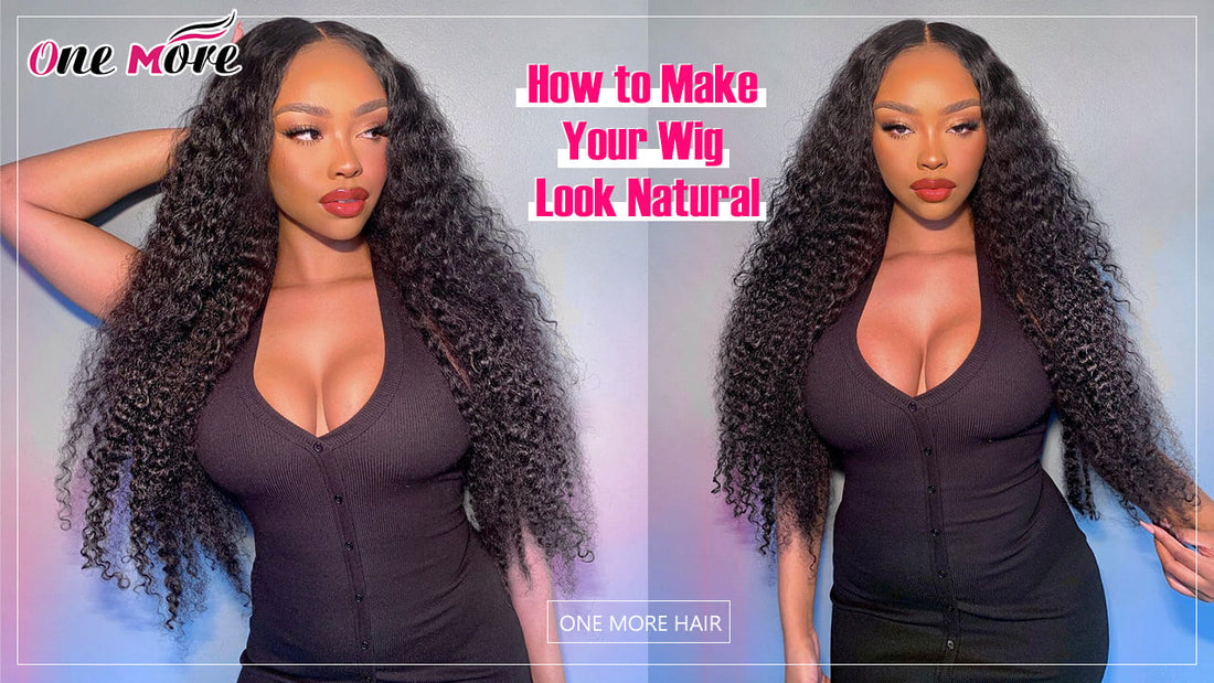 How to make your wig look natural