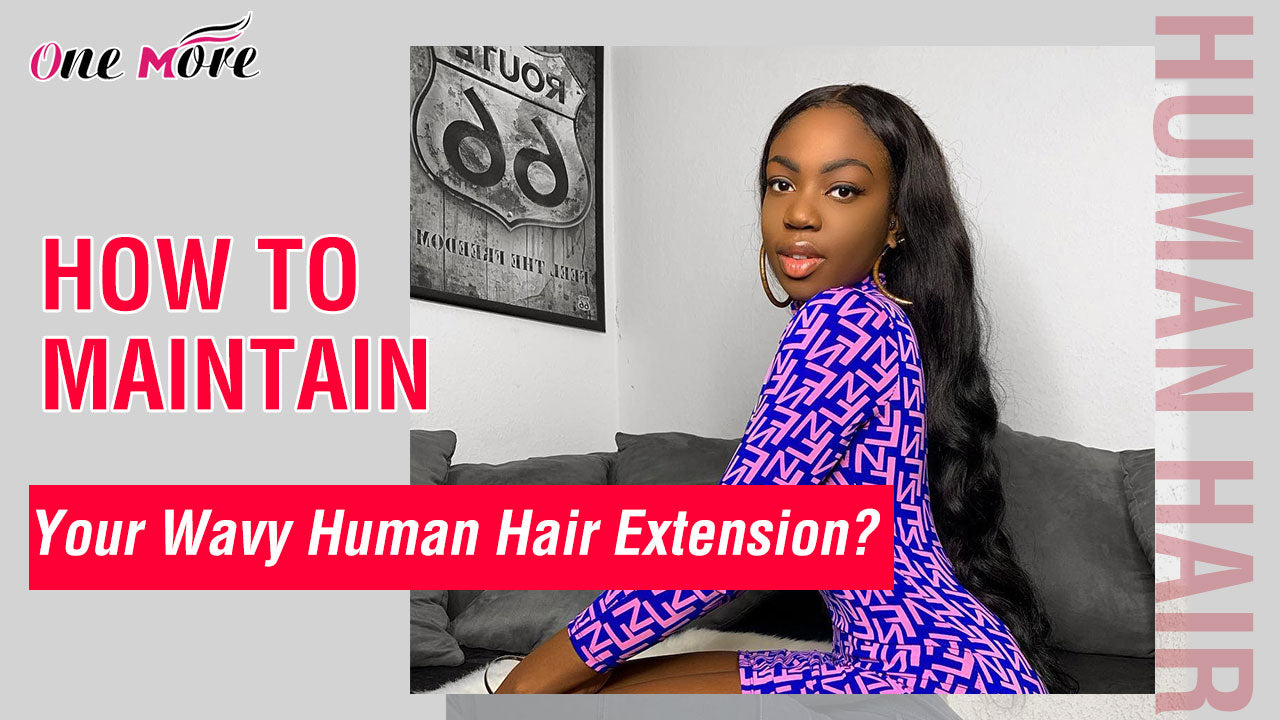 How to Maintain Your Wavy Human Hair Extension?