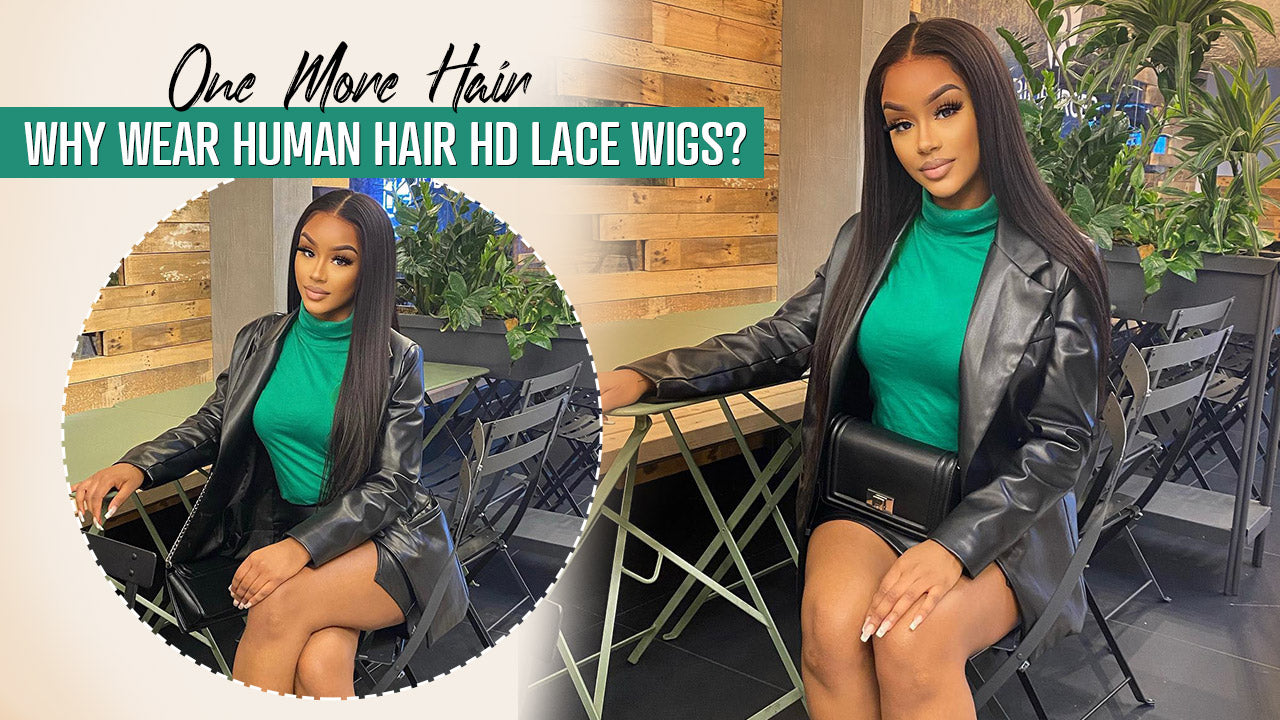 Why wear human hair HD lace wigs?