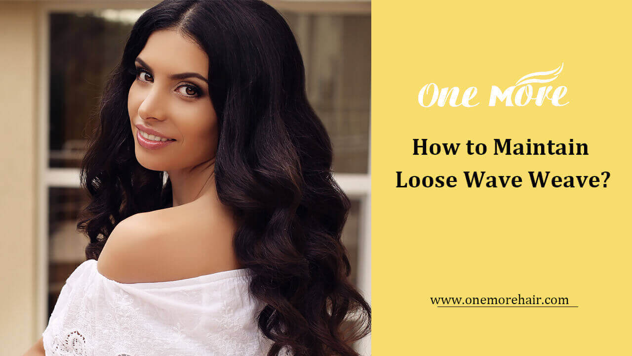 How to Maintain Loose Wave Weave