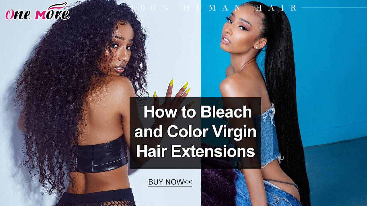 How to Bleach and Color Virgin Hair Extensions