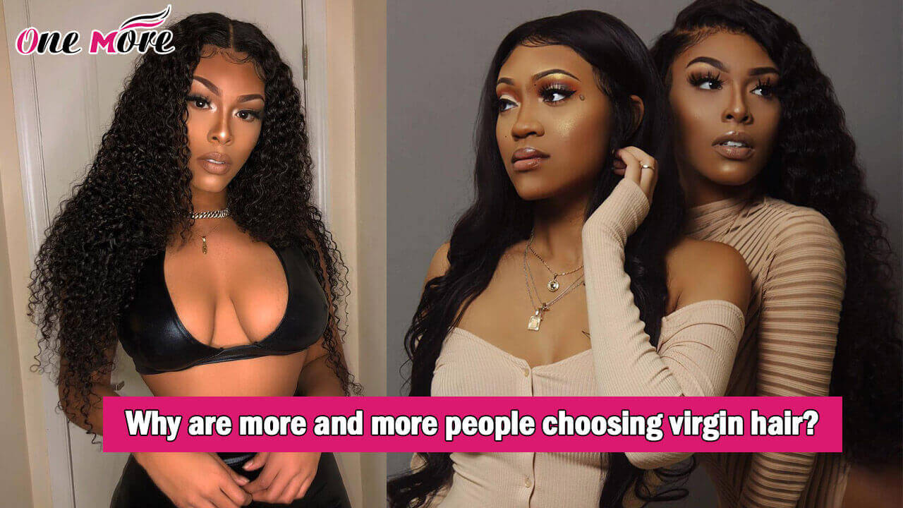 Why are more and more people choosing virgin hair?