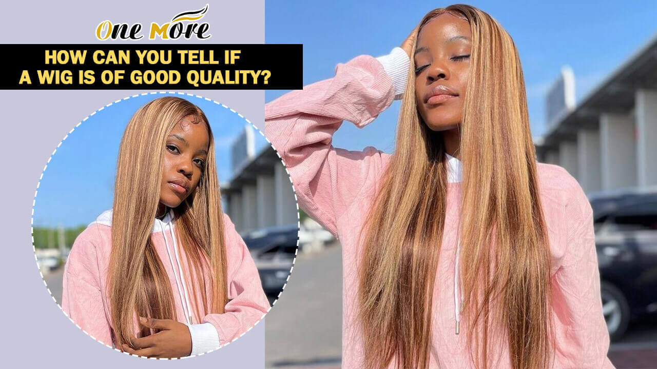 How Can You Tell If A Wig Is Of Good Quality?