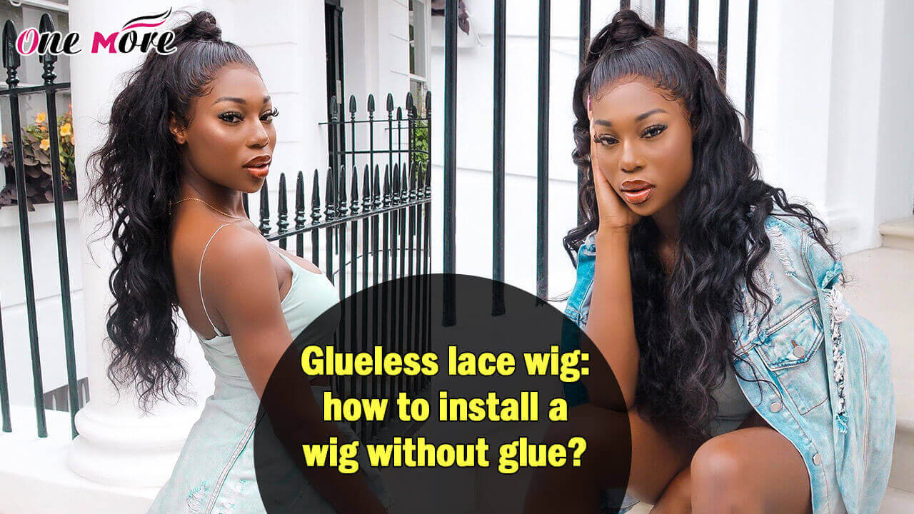 Glueless Lace Wig: How To Install a Wig Without Glue?
