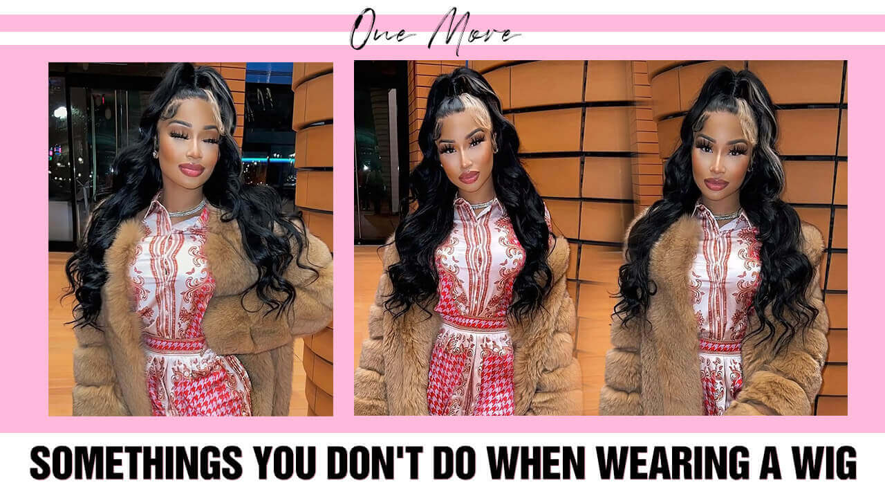 Somethings You Don't Do When Wearing a Wig