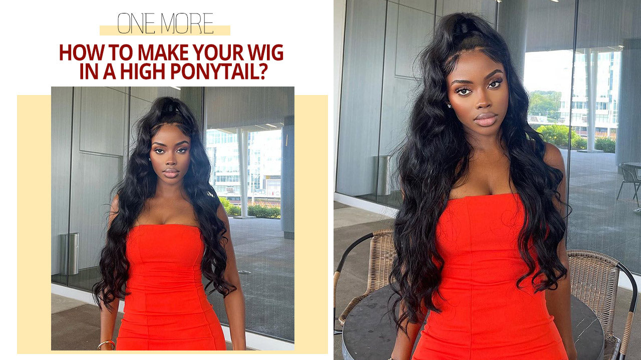 How To Make Your Wig in a High Ponytail?
