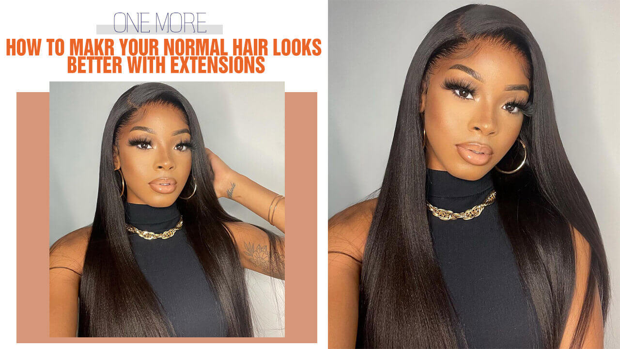 How to Makr Your Normal Hair Looks better with Extensions