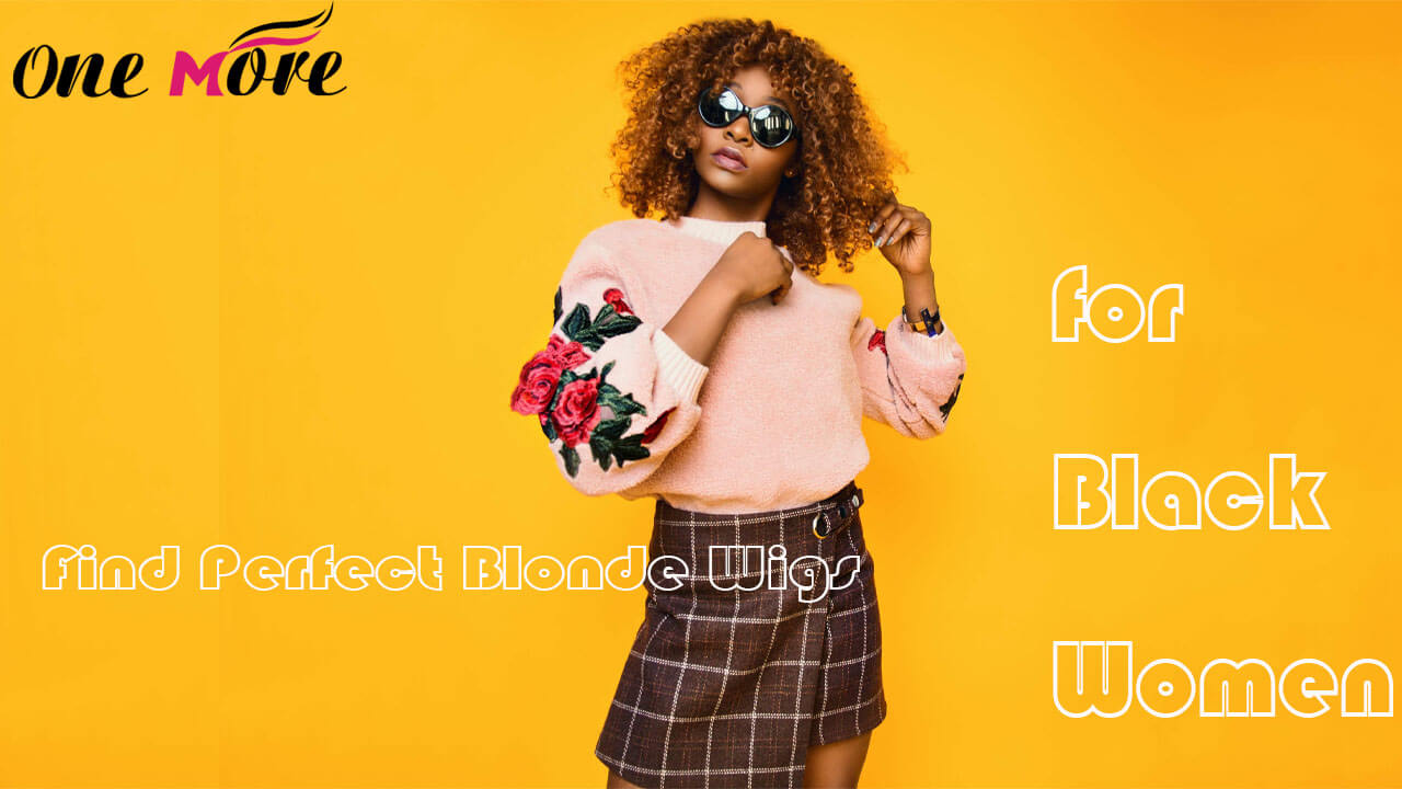 Find Perfect Blonde Wigs for Black Women