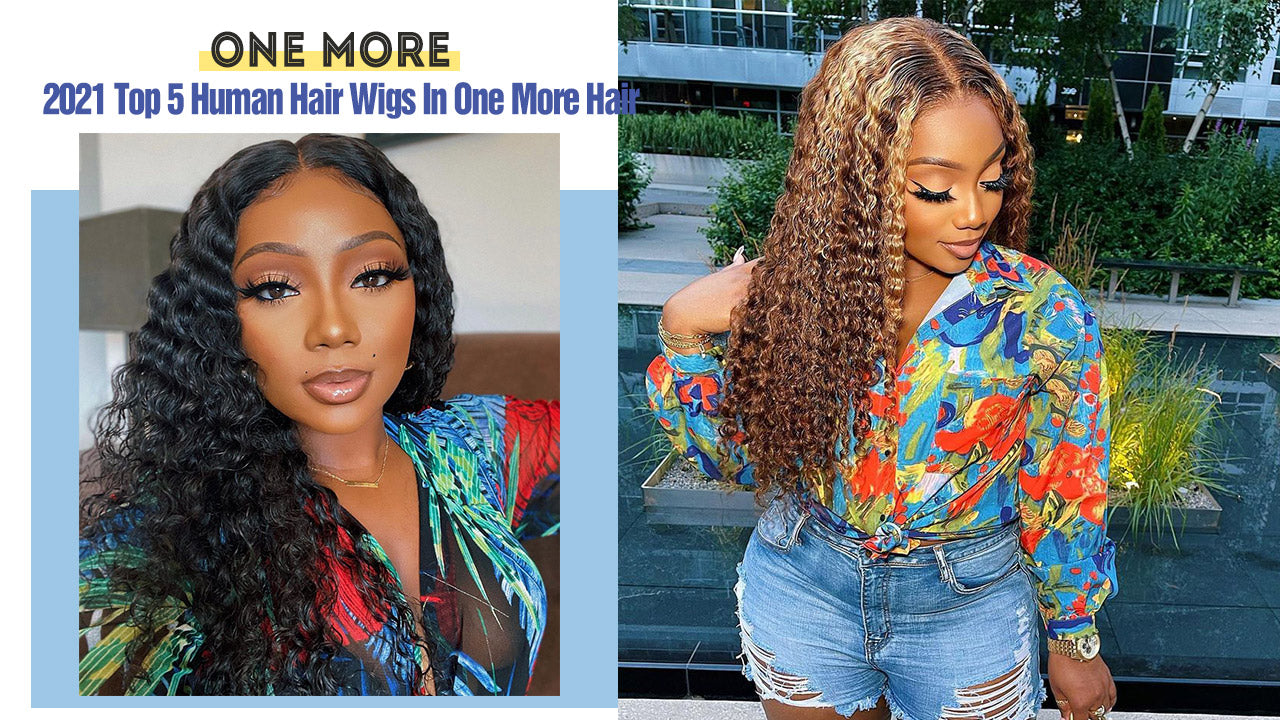 2021 Top 5 Human Hair Wigs In One More Hair