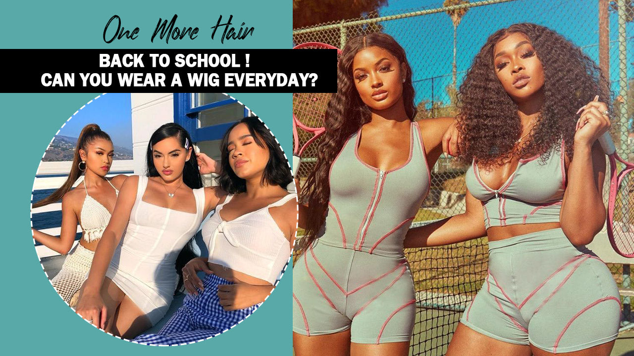 Back To School !  Can You Wear A Wig Everyday?