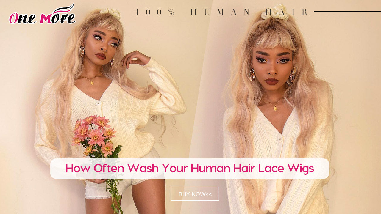 How Often Wash Your Human Hair Lace Wigs ?
